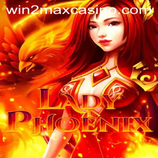Unveiling LadyPhoenix: Win2Max Strategy and Gameplay